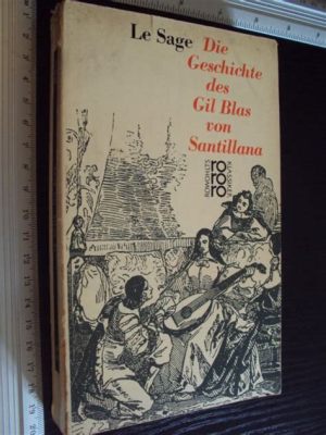 Die Geschichte von Gil Blas - Eine Reise durch das spanische Volkstheater des 16. Jahrhunderts