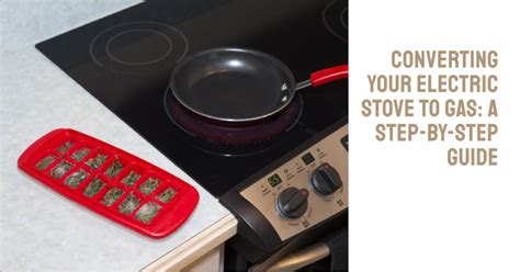 How to Convert Electric Stove to Gas: A Comprehensive Guide and the Curious Case of Kitchen Alchemy